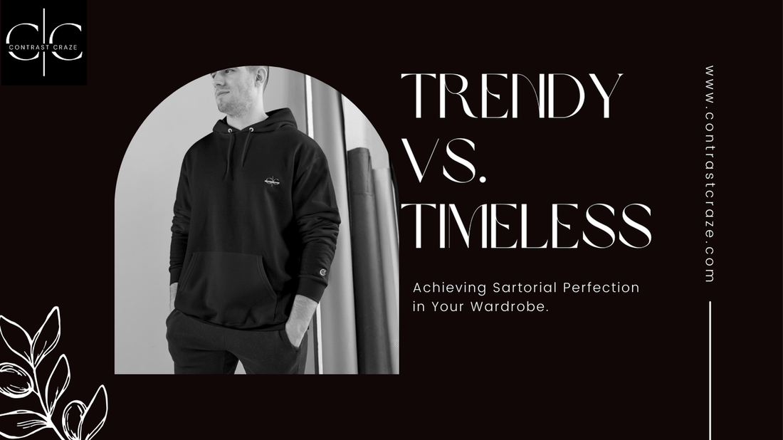 Trendy vs. Timeless: Achieving Sartorial Perfection in Your Wardrobe